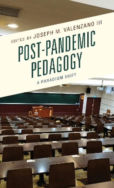 Post-Pandemic Pedagogy: A Paradigm Shift by Joseph M. Valenzano 9781793652232
