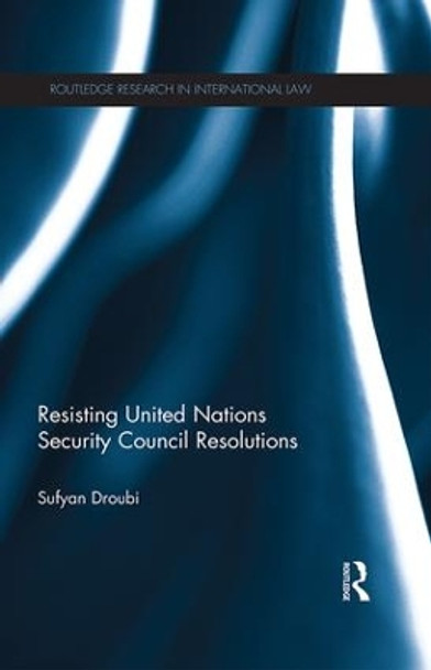 Resisting United Nations Security Council Resolutions by Sufyan Droubi 9781138670518