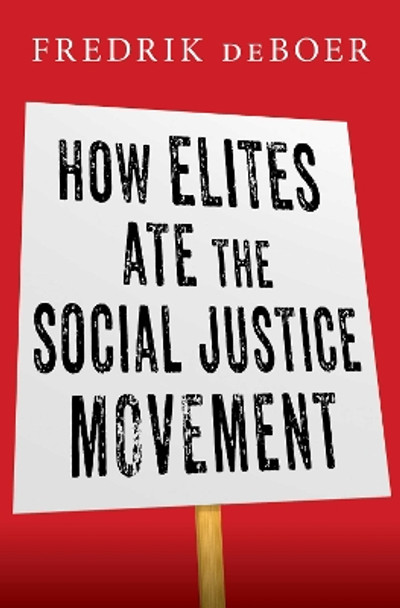 How Elites Ate the Social Justice Movement by Fredrik deBoer 9781668016015