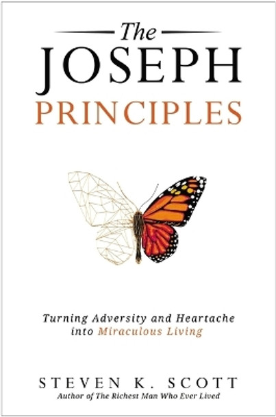 The Joseph Principles: Turning Adversity and Heartache into Miraculous Living Steven K. Scott 9780785291534