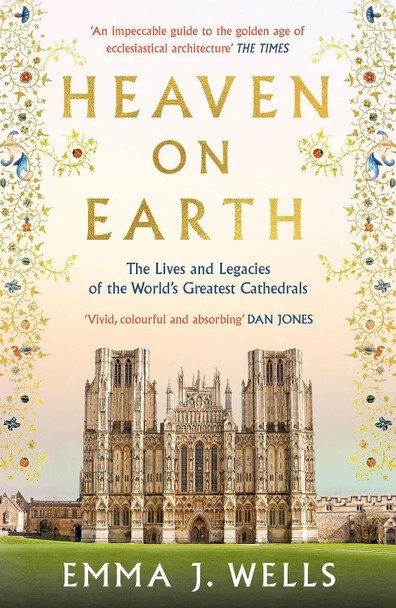 Heaven on Earth: The Lives and Legacies of the World's Greatest Cathedrals by Emma J. Wells 9781788541954 Heaven on Earth: The Lives and Legacies of the World's Greatest Cathedrals by Emma J. Wells 9781788541954