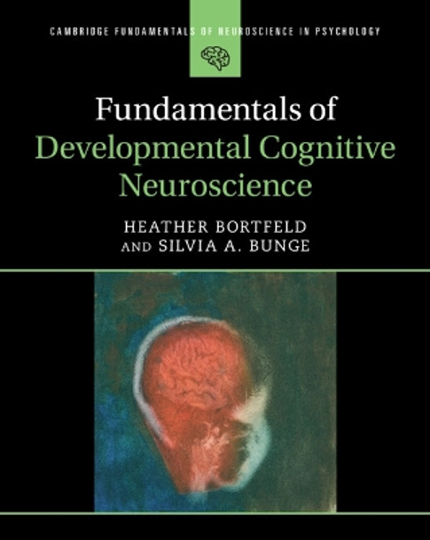 Fundamentals of Developmental Cognitive Neuroscience by Heather Bortfeld 9781108712569