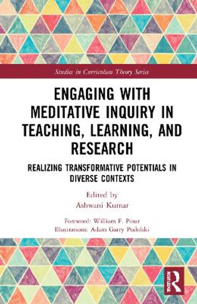 Engaging with Meditative Inquiry in Teaching, Learning, and Research: Realizing Transformative Potentials in Diverse Contexts by Ashwani Kumar 9780367652289