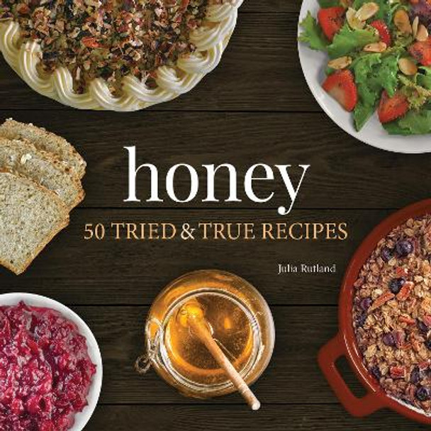 Honey: 50 Tried & True Recipes by Julia Rutland 9781647551841