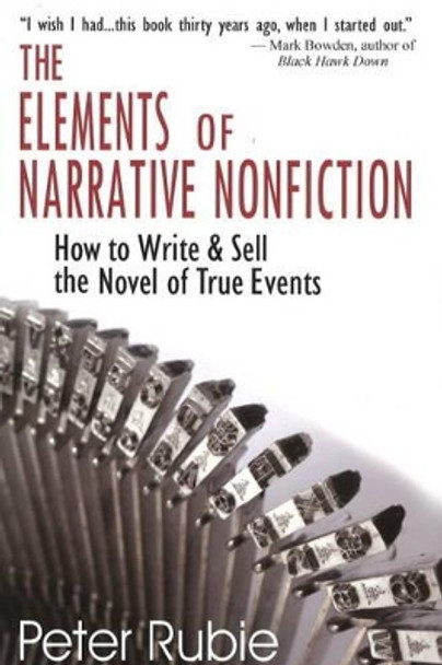 Elements of Narrative Nonfiction: How to Write & Sell the Novel of True Events by Peter Rubie 9781884956911