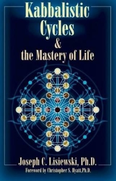 Kabbalistic Cycles & the Mastery of Life by Joseph C. Lisiewski 9781935150879