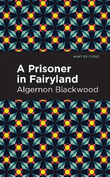 A Prisoner in Fairyland by Algernon Blackwood 9781513132440