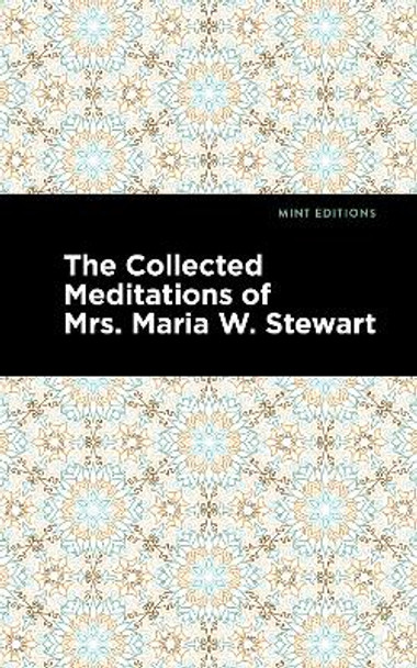 The Collected Meditations of Mrs. Maria W. Stewart by Maria W. Stewart 9781513134529