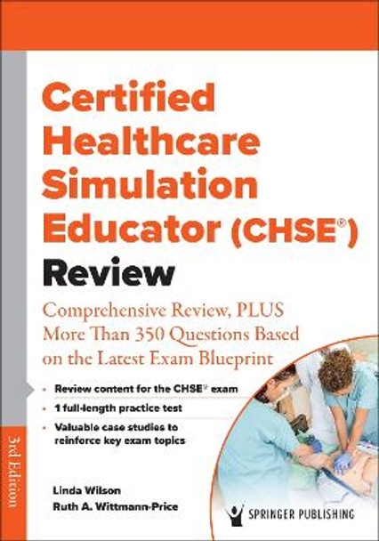 Certified Healthcare Simulation Educator (CHSE®) Review: Comprehensive Review, PLUS More Than 350 Questions Based on the Latest Exam Blueprint by Linda Wilson 9780826169907