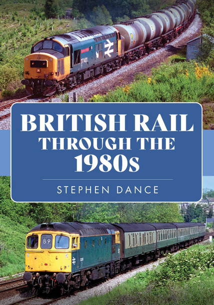 British Rail Through the 1980s by Stephen Dance 9781398105621
