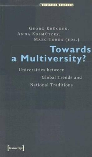 Towards a Multiversity?: Universities between Global Trends and National Traditions by Georg Krücken 9783899424683