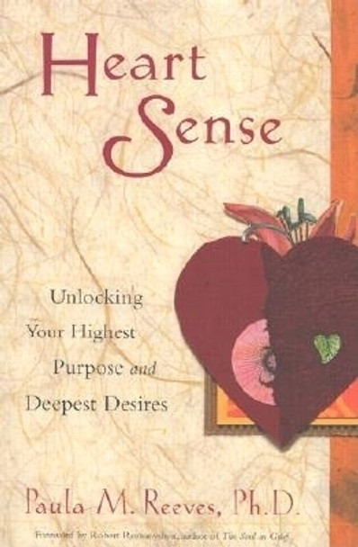 Heart Sense: Unlocking Your Highest Purpose and Deepest Desires (For Fans of Getting to Good and True You) by Paula M. Reeves 9781573248198