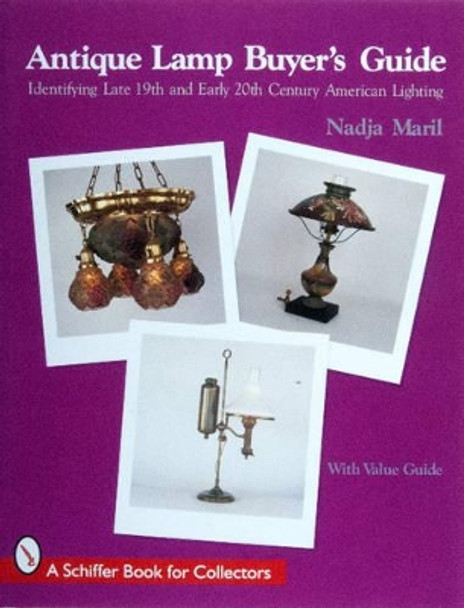 Antique Lamp Buyers Guide: Identifying Late 19th and Early 20th Century American Lighting (with Value Guide) by Nadja Maril 9780764304279