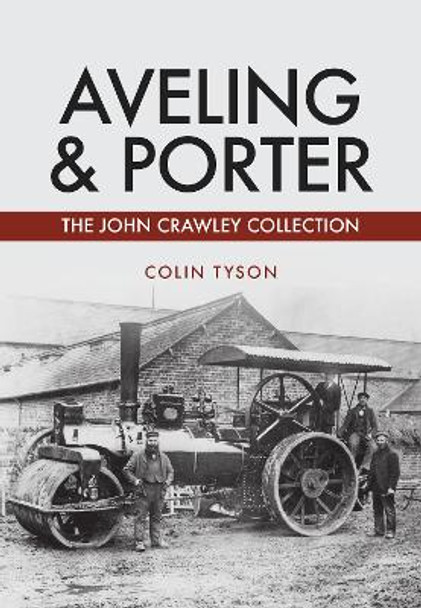 Aveling & Porter: The John Crawley Collection by Colin Tyson 9781445678412