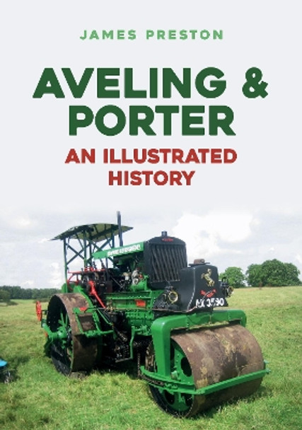 Aveling & Porter: An Illustrated History by James Preston 9781445688824