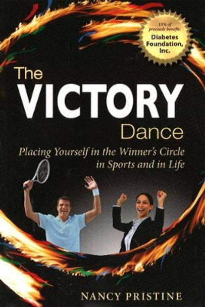Victory Dance: Placing Yourself in the Winner's Circle in Sports & in Life by Nancy Pristine 9781453838303