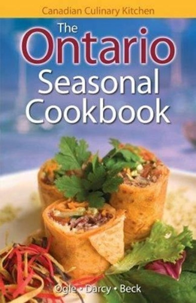 Ontario Seasonal Cookbook, The: History, Folklore & Recipes with a Twist by Jennifer Ogle 9781551055824