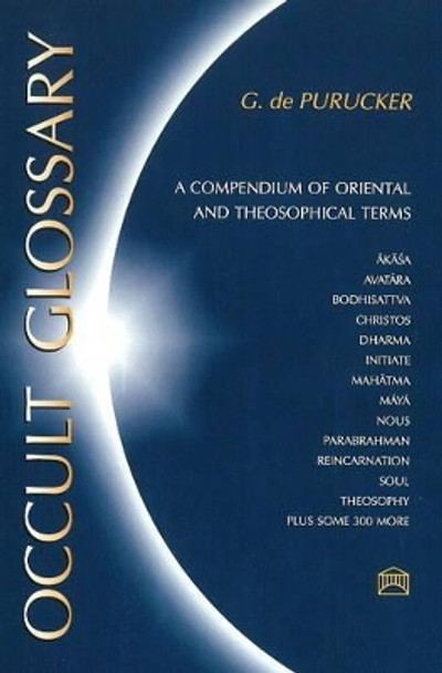 Occult Glossary: A Compendium of Oriental & Theosophical Terms by Gottfried De Purucker 9781557000514