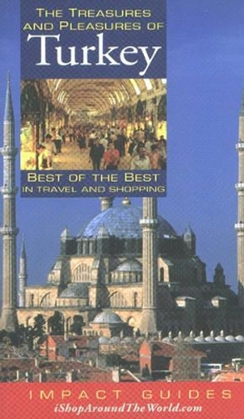 Treasures & Pleasures of Turkey: Best of the Best in Travel & Shopping by Ron Krannich 9781570231803