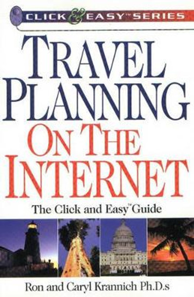 Travel Planning on the Internet: The Click & Easy Guide by Ron Krannich 9781570231421