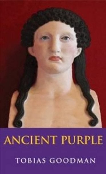 Ancient Purple: Relevant Selections of Latin & Greek Poetry & Prose in New Translation with Commentary by Tobias Goodman 9781587540233