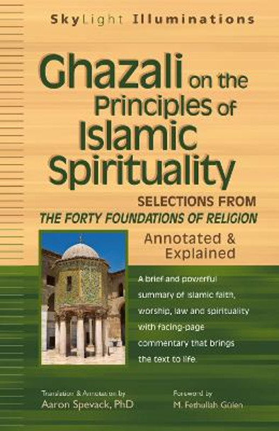 Ghazali on the Principles of Islamic Spirituality: Selections from Forty Foundations of Religion - Annotated & Explained by Shaykh Faraz Rabbini 9781594732843