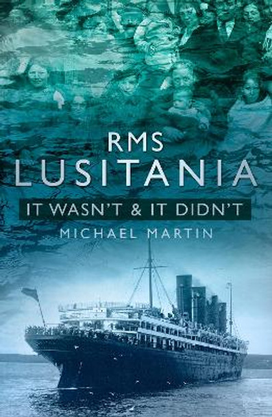 RMS Lusitania: It Wasn't & It Didn't by Michael Martin 9781845888541