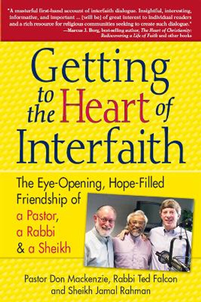 Getting to Heart of Interfaith: The Eye-Opening, Hope-Filled Friendship of a Pastor, a Rabbi & an Imam by Pastor Don Mackenzie 9781683360766