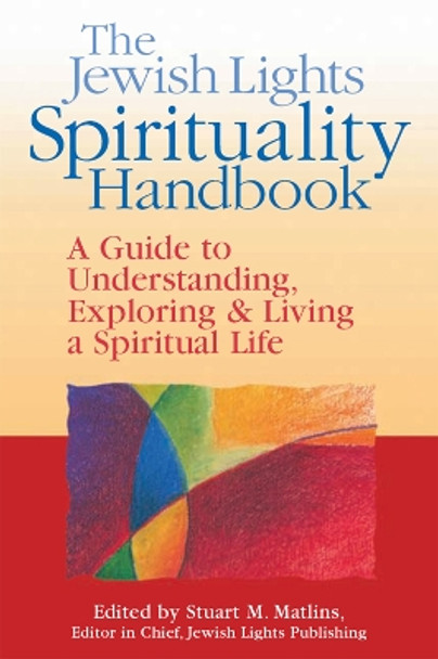 The Jewish Lights Spirituality Handbook: A Guide to Understanding, Exploring & Living a Spiritual Life by Stuart M. Matlins 9781683363910