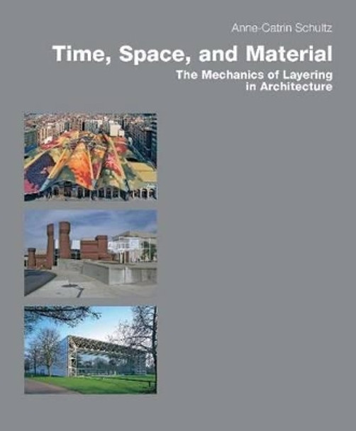 Time, Space & Material: The Mechanics of Layering in Architecture by Anne-Catrin Schultz 9783936681888