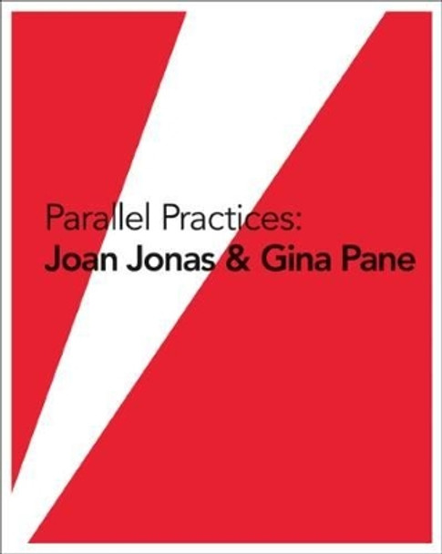 Parallel Practices: Joan Jonas & Gina Pane Dean Daderko 9781933619415