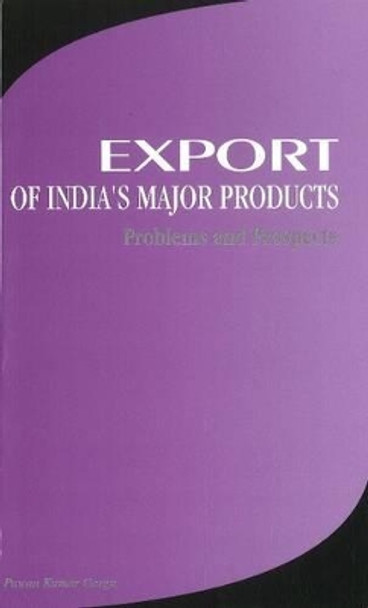 Export of India's Major Products: Problems & Prospects by Pawan Kumar Garga 9788177080261