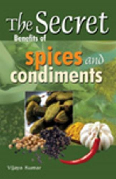 Secret Benefits of Spices & Condiments by Vijaya Kumar 9788120755765