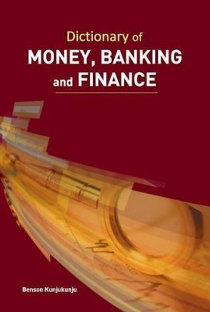 Dictionary of Money, Banking & Finance by Benson Kunjukunju 9788177083866