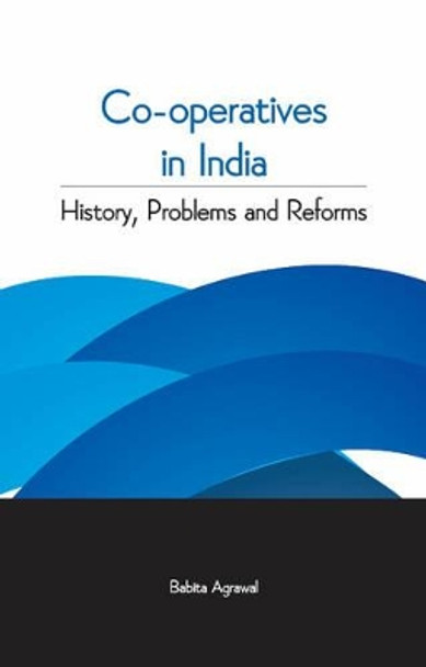 Co-Operatives in India: History, Problems & Reforms by Babita Agrawal 9788177083170