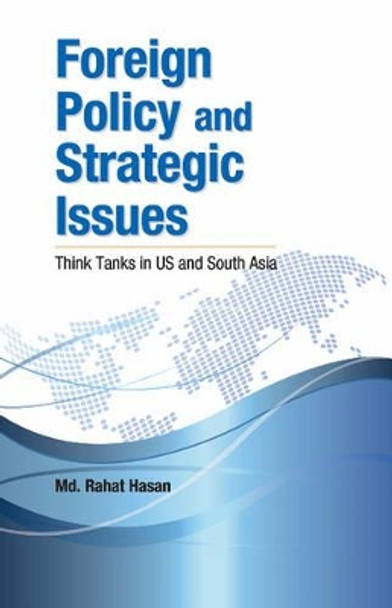 Foreign Policy & Strategic Issues: Think Tanks in US & South Asia by Rahat Hasan 9788177083194