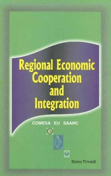 Regional Economic Cooperation & Integration: COMESA, EU, SAARC by Sonu Trivedi 9788177080988