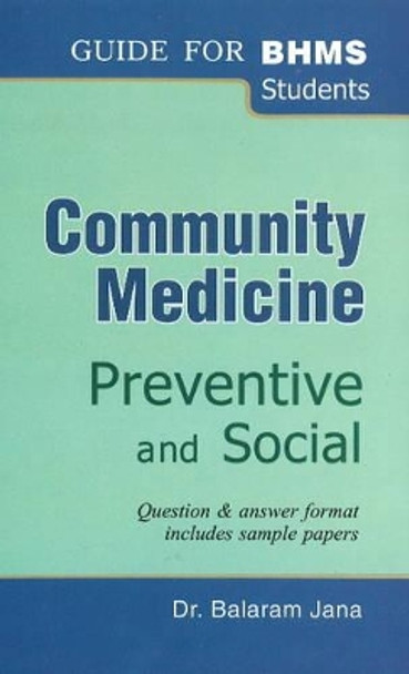 Community Medicine: Preventive & Social -- Guide Tor BHMS Students by Balaram Jana 9788131900222