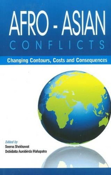 Afro-Asian Conflcits: Changing Contours, Costs & Consequences by Seema Shekhawat 9788177081831