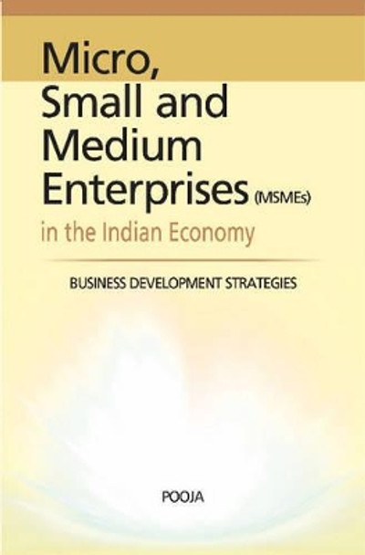 Micro, Small & Medium Enterprises in the Indian Economy: Business Development Strategies by Pooja 9788177082197