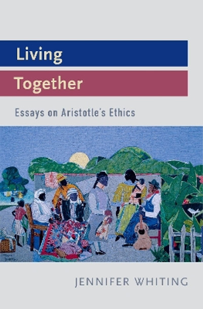 Living Together: Essays on Aristotle's Ethics by Jennifer Whiting 9780199969678