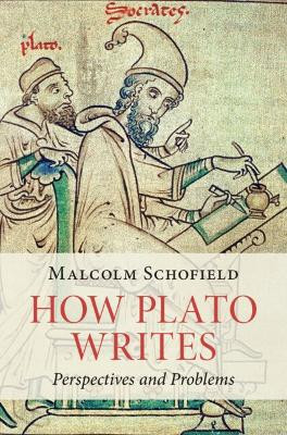 How Plato Writes: Perspectives and Problems by Malcolm Schofield 9781108483087