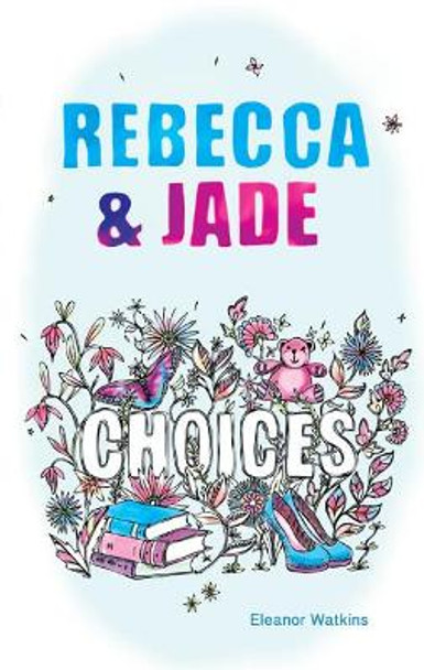 Rebecca & Jade: Choices by Eleanor Watkins 9780956904393