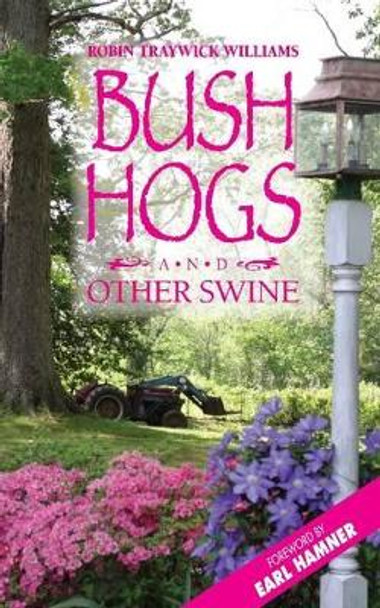 Bush Hogs & Other Swine by Robin Traywick Williams 9780982701942