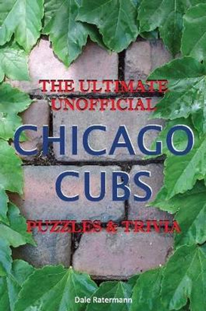 Ultimate Unofficial Chicago Cubs Puzzles & Trivia by Dale Ratermann 9780982879207