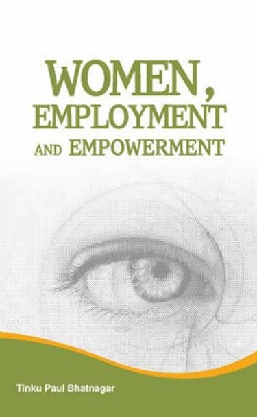 Women, Employment & Empowerment by Tinku Paul Bhatnagar 9788177082593
