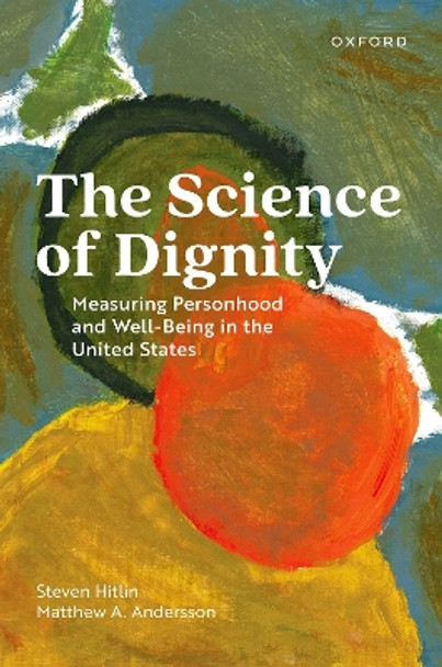 The Science of Dignity: Measuring Personhood and Well-Being in the United States by Steven Hitlin 9780197743867