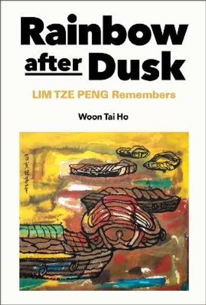 Rainbow After Dusk: Lim Tze Peng Remembers by Tai Ho Woon 9789811274541