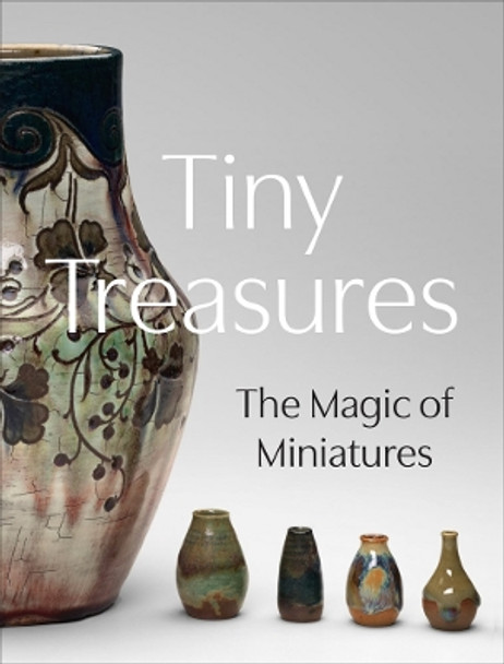 Tiny Treasures: The Magic of Miniatures by Courtney Leigh Harris 9780878468935