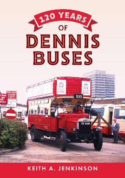 120 Years of Dennis Buses by Keith A. Jenkinson 9781445666549